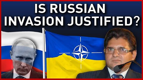 Is the Russian invasion of Ukraine Justified? With Sanjay Dixit