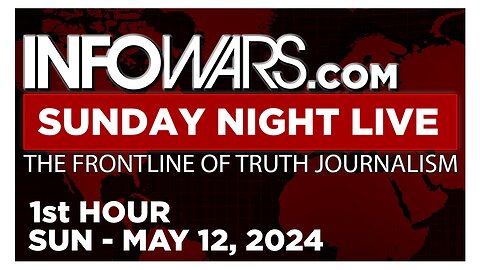 SUNDAY NIGHT LIVE [1 of 2] Sunday 5/12/24 • CNN FINALLY ADMITS - News, Reports & Analysis • Infowars