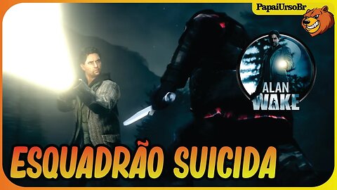 ALAN WAKE │ MONTAMOS O ESQUADRÃO SUICIDA #11