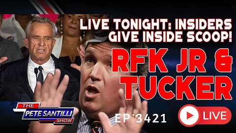 LIVE TONIGHT - INSIDERS GIVE INSIDE SCOOP! RFK JR & TUCKER | EP 3421-6PM