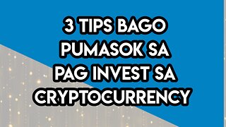 3 TIPS BAGO PUMASOK SA PAG INVEST SA CRYPTOCURRENCY