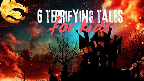 6 Territfying Tales for Kids