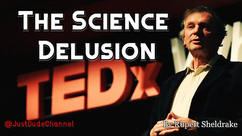 The Science Delusion | Rupert Sheldrake Banned TEDx Talk