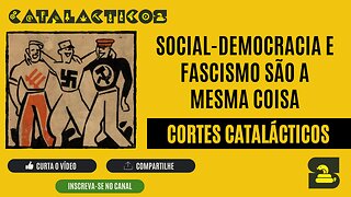 [CORTES] SOCIAL-DEMOCRACIA E FASCISMO são A MESMA COISA