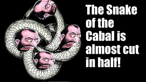 Prophetic vision: THE SNAKE OF THE CABAL IS ALMOST CUT IN HALF