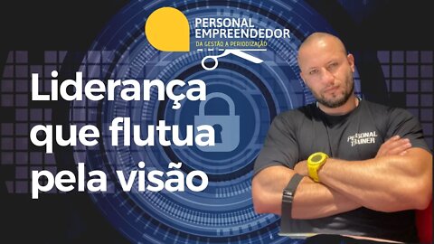 Liderança que flutua pela visão | Cortes do Personal Empreendedor