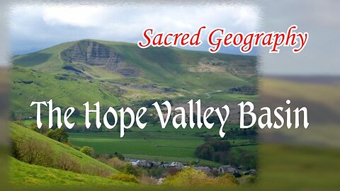 Sacred Geography – The Hope Valley Basin