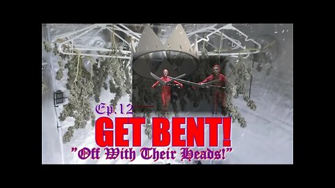 GET BENT! Ep.12 "Off With Their Heads!" #SOUTHBAYGENETICS #SPIDERFARMER #ROYALKUSH7BX2 ✂👸👑🍍❄🔥💨🔨 DRY