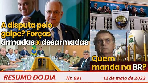 A disputa pelo golpe? Forças armadas x desarmadas. Quem manda na BR? - Resumo do Dia Nº991 - 12/5/22