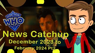 Doctor Who News Catchup December 2023 - February 2024 Part 2