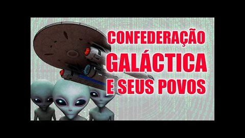 HACKEANDO A MATRIX #010 - Confederação Galáctica e Seus Povos
