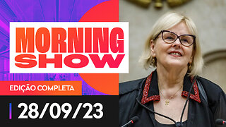 ROSA WEBER DEIXA STF E BARROSO ASSUME PRESIDÊNCIA DO SUPREMO - MORNING SHOW - 28/09/2023