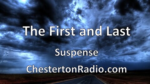 The First and Last - Suspense - Radio's Outstanding Theater of Thrills