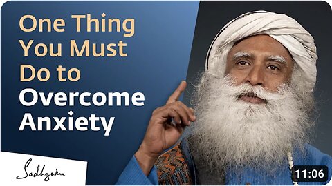 Sadhguru's Key to Overcoming Anxiety Revealed: Unlock Peace Within.