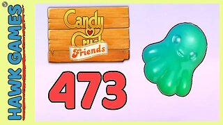 Candy Crush Friends Level 473 Hard (Octopus mode) - 3 Stars Walkthrough, No Boosters