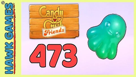 Candy Crush Friends Level 473 Hard (Octopus mode) - 3 Stars Walkthrough, No Boosters
