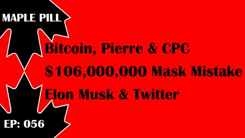 Maple Pill Ep 056 - CPC, Pierre Poilievre & Bitcoin + Elon Musk Buys Twitter Stake