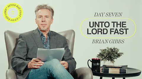 Unto The Lord Fast | Day Seven [Brian Gibbs]