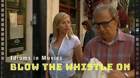 Idioms in movies: Blow the whistle on someone