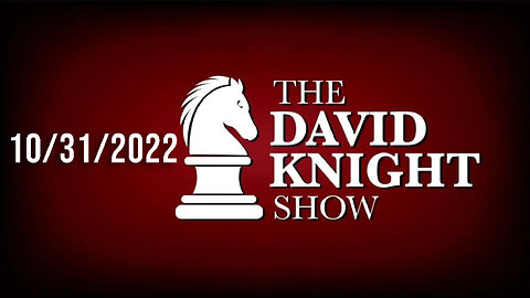 The David Knight Show 31Oct22 - Unabridged