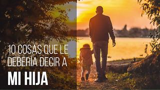 10 Cosas Que Mi Hija Debería Saber