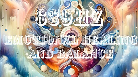 639 Hz Solfeggio Frequency: Emotional Healing & Balance Meditation
