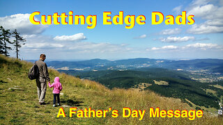 Cutting Edge Dads (A Father's Day Message)