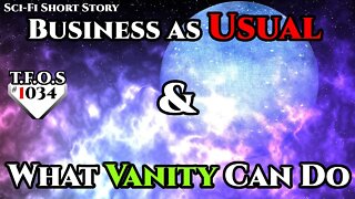 Business as Usual & What Vanity Can Do | Humans are space Orcs | HFY | TFOS1034