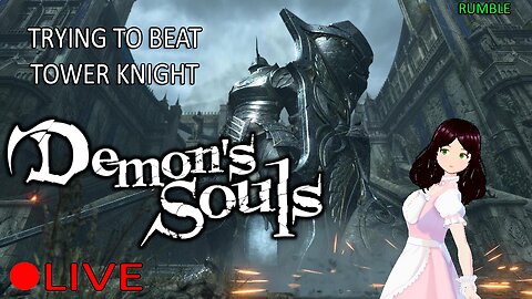 (VTUBER) - Maid Vtuber tries to beat Tower Knight - Demon Souls Part 5 - Rumble Exclusive