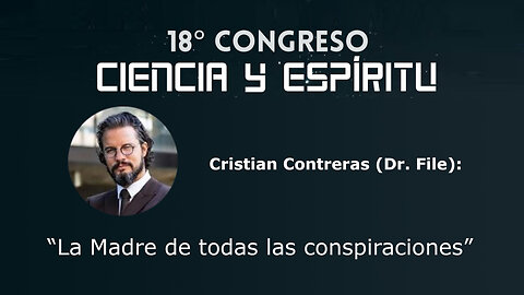 Cristian Contreras ( Dr. File ): "La madre de todas las Conspiraciones" ( Ciencia y Espíritu XVIII )