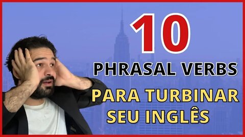 10 Phrasal Verbs para TURBINAR o seu inglês