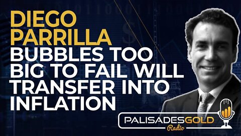 Diego Parrilla: Bubbles Too Big to Fail Will Transfer into Inflation