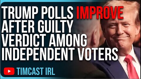 Trump Polls IMPROVE After Guilty Verdict Among Independent Voters