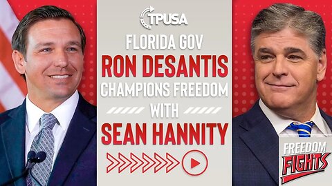 Florida Governor Ron DeSantis Champions Freedom with Sean Hannity