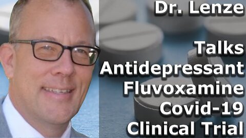 Dr Lenze of Washington University St. Louis Talks Antidepressant Fluvoxamine Covid-19 Clinical Trial