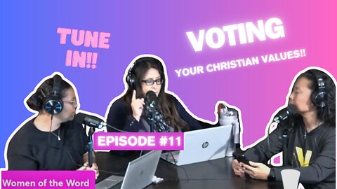Women of the Word Episode #11 "Voting Your Christian Values"