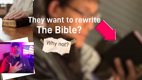 They Want To Rewrite The Bible?
