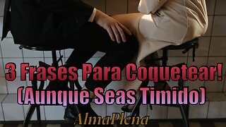 3 Frases Para Coquetear! Aunque Seas Tímido, Si Usas Estas Frases, Vas a Tenerla Fascinada Contigo!