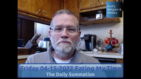 20220415 Eating My Time - The Daily Summation