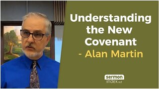 Understanding the New Covenant by Alan Martin