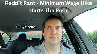 TRI - 5/31/2023 - Reddit Rant - Minimum Wage Hike Hurts The Poor