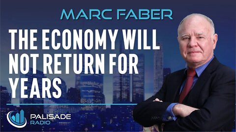 Marc Faber: The Economy Will Not Return for Years