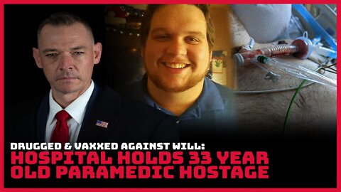 Drugged & Vaxxed Against Will: Hospital Holds 33 Year Old Paramedic Hostage