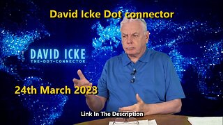 DAVID ICKE - DOT CONNECTOR 24th March 2023