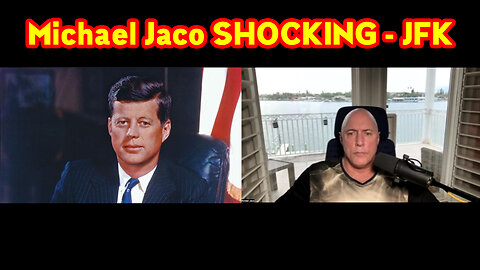 JFK - Michael Jaco SHOCKING March 11, 2023.