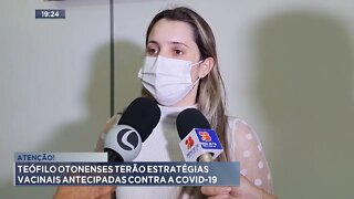 Atenção! Teófilo Otonenses terão estratégias vacinais antecipadas contra a Covid-19