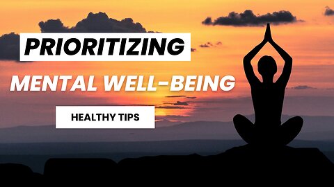Prioritizing Mental Well-Being: Strategies for a Resilient Mind
