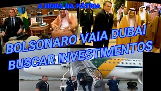 PRESIDENTE BOLSONARO VAI Á DUBAI EM BUSCA DE INVESTIMENTOS PARTICIPARÁ DA EXPO DUBAI.