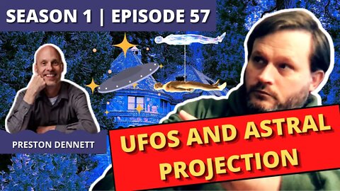Episode 57: Preston Dennett (UFOs and Astral Projection)
