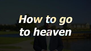 How to go to heaven